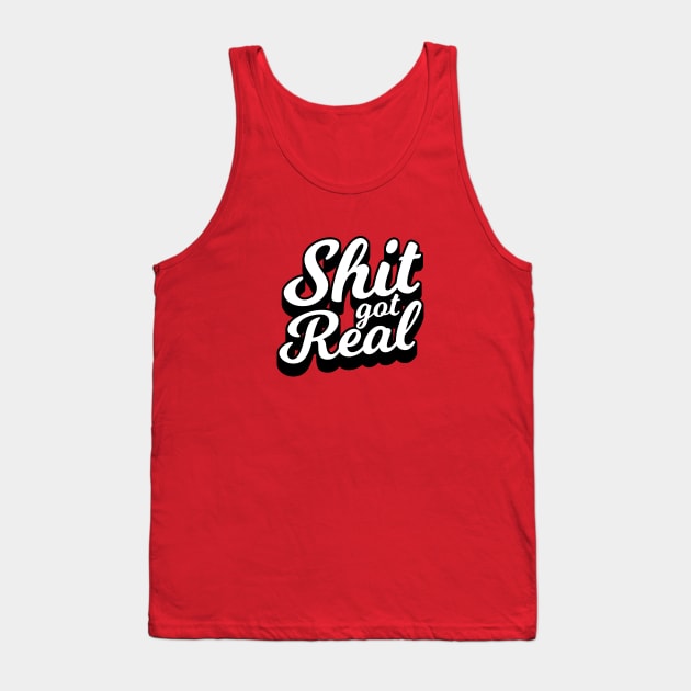 Shit Got Real Tank Top by  magiccatto